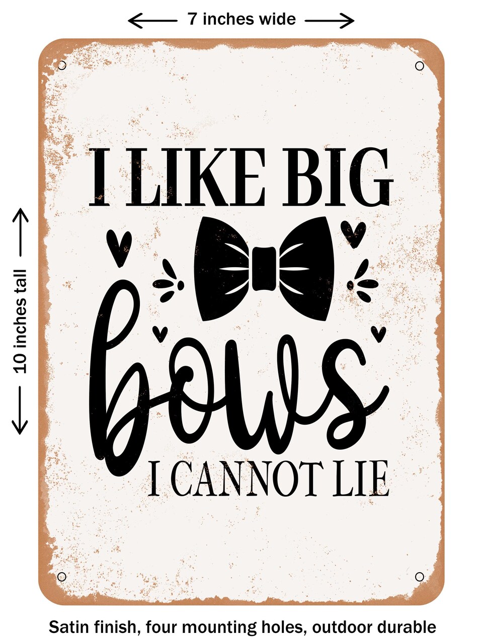 DECORATIVE METAL SIGN - I Like Big Bows I Cannot Lie - Vintage Rusty Look